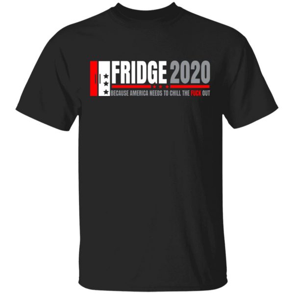 Fridge 2020 Because America Needs To Chill The Fuck Out T-Shirts, Hoodies, Sweatshirt 1