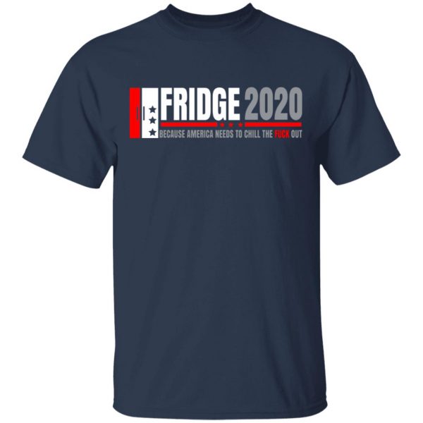 Fridge 2020 Because America Needs To Chill The Fuck Out T-Shirts, Hoodies, Sweatshirt 3