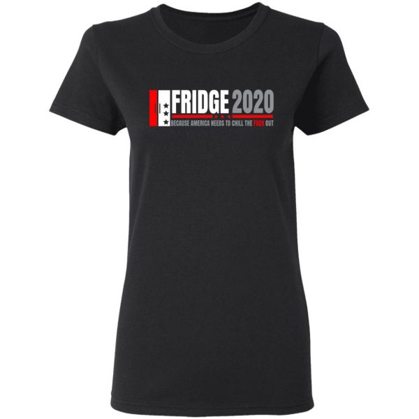 Fridge 2020 Because America Needs To Chill The Fuck Out T-Shirts, Hoodies, Sweatshirt 5