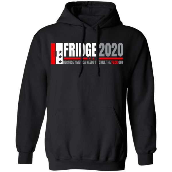 Fridge 2020 Because America Needs To Chill The Fuck Out T-Shirts, Hoodies, Sweatshirt 10