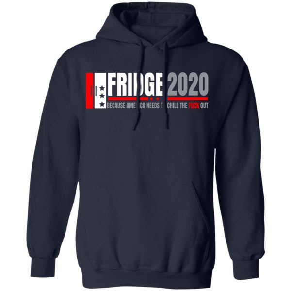 Fridge 2020 Because America Needs To Chill The Fuck Out T-Shirts, Hoodies, Sweatshirt 11
