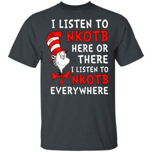 Dr. Seuss I Listen To NKOTB Here Or There I Listen To NKOTB Everywhere T-Shirts, Hoodies, Sweatshirt Dr. Seuss 2