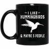 I Like Hummingbirds & Maybe 3 People Mug Coffee Mugs