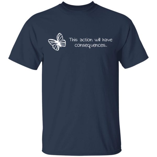 Butterfly Effect This Action Will Have Consequences T-Shirts, Hoodies, Sweatshirt 3