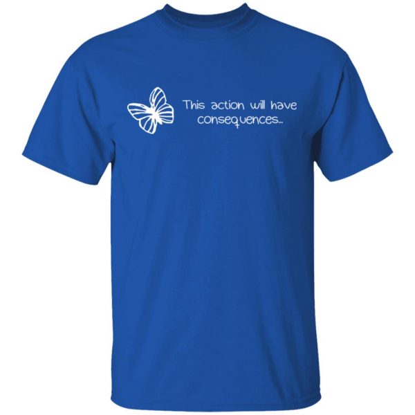 Butterfly Effect This Action Will Have Consequences T-Shirts, Hoodies, Sweatshirt 4