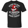 Before You Hurt My Daughter You Need To Know I Will Rock That Orange Jumpsuit T-Shirts, Hoodies, Sweatshirt Apparel