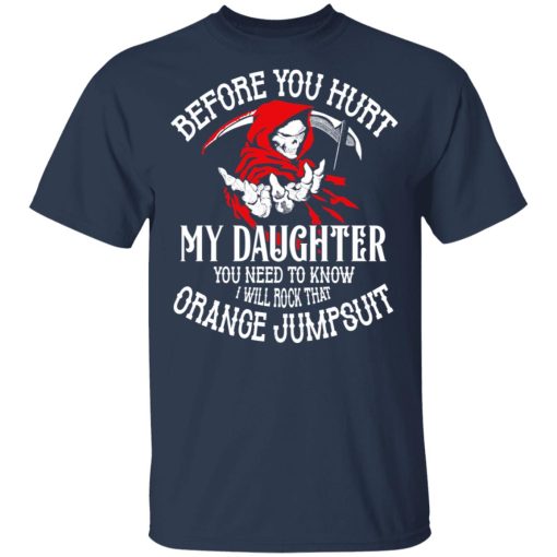 Before You Hurt My Daughter You Need To Know I Will Rock That Orange Jumpsuit T-Shirts, Hoodies, Sweatshirt - Image 3