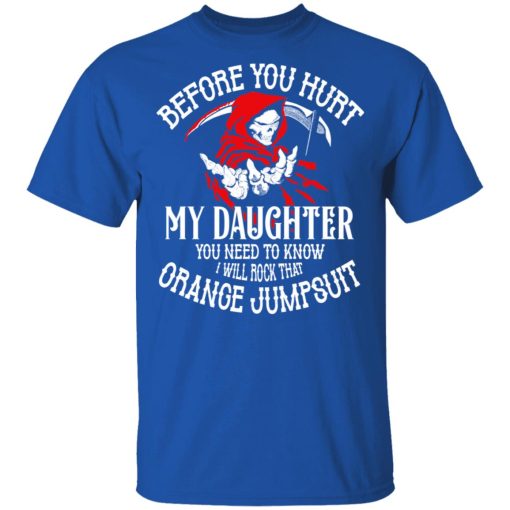 Before You Hurt My Daughter You Need To Know I Will Rock That Orange Jumpsuit T-Shirts, Hoodies, Sweatshirt - Image 4