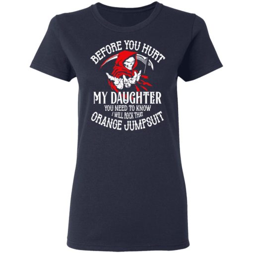 Before You Hurt My Daughter You Need To Know I Will Rock That Orange Jumpsuit T-Shirts, Hoodies, Sweatshirt - Image 7