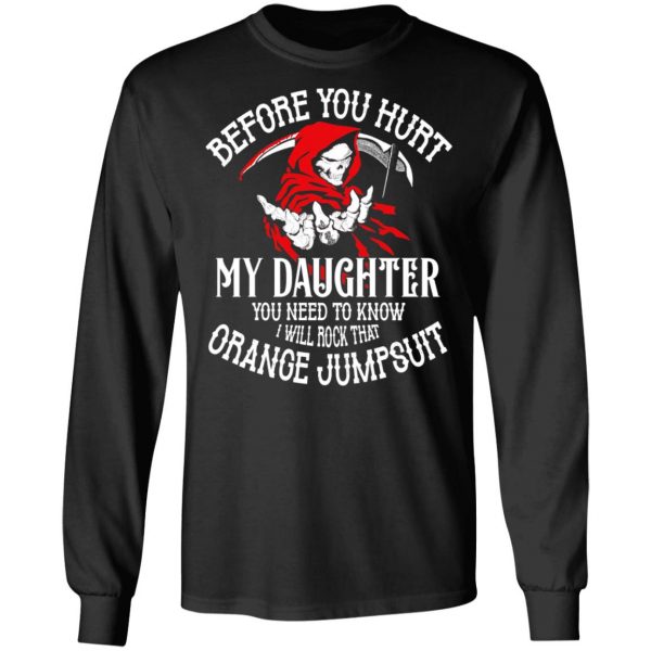 Before You Hurt My Daughter You Need To Know I Will Rock That Orange Jumpsuit T-Shirts, Hoodies, Sweatshirt 9