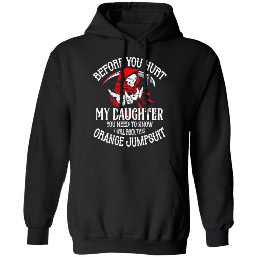 Before You Hurt My Daughter You Need To Know I Will Rock That Orange Jumpsuit T-Shirts, Hoodies, Sweatshirt - Image 10