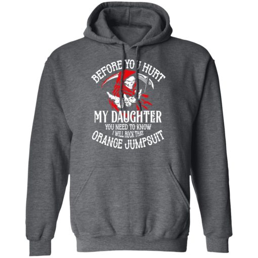 Before You Hurt My Daughter You Need To Know I Will Rock That Orange Jumpsuit T-Shirts, Hoodies, Sweatshirt - Image 12