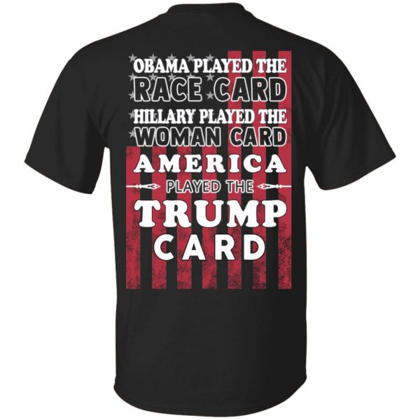 Obama Played The Race Card Hillary Played The Woman Card America Played The Trump Card T-Shirts, Hoodies, Sweatshirt 1