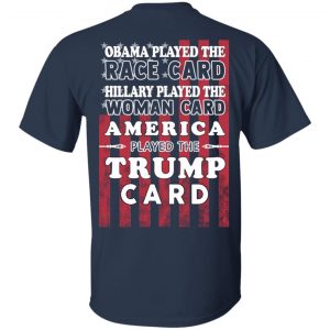 Obama Played The Race Card Hillary Played The Woman Card America Played The Trump Card T-Shirts, Hoodies, Sweatshirt 15