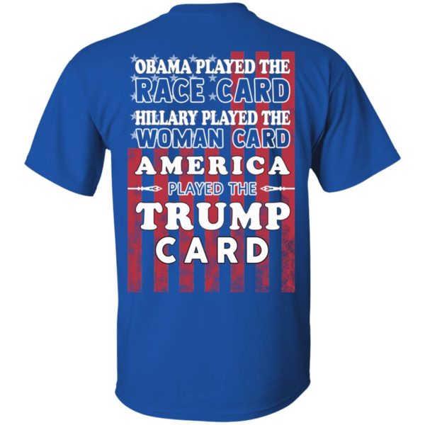 Obama Played The Race Card Hillary Played The Woman Card America Played The Trump Card T-Shirts, Hoodies, Sweatshirt 4