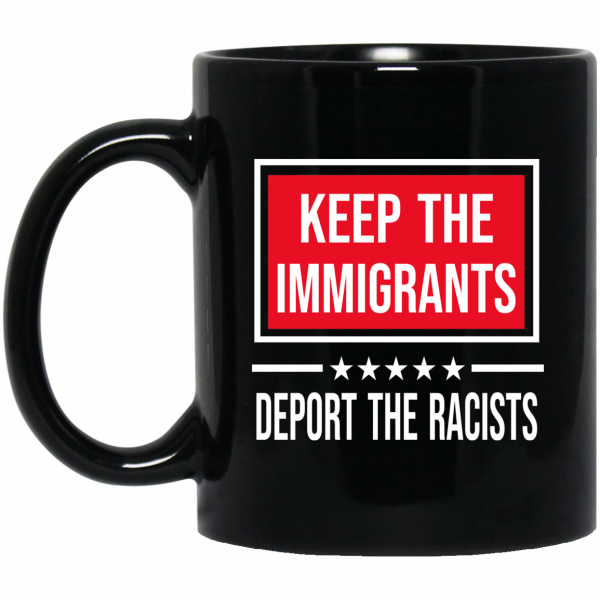 Keep The Immigrants Deport The Racists Mug 1