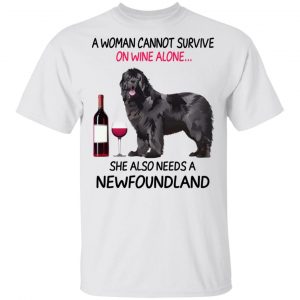 A Woman Cannot Survive On Wine Alone She Also Needs A Newfoundland T-Shirts, Hoodies, Sweatshirt 5