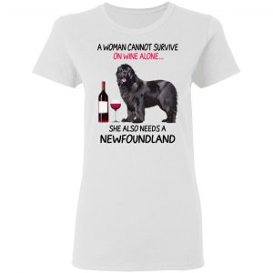 A Woman Cannot Survive On Wine Alone She Also Needs A Newfoundland T-Shirts, Hoodies, Sweatshirt 6