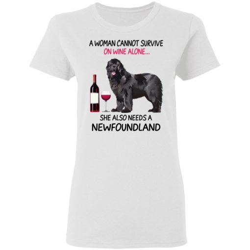 A Woman Cannot Survive On Wine Alone She Also Needs A Newfoundland T-Shirts, Hoodies, Sweatshirt - Image 3