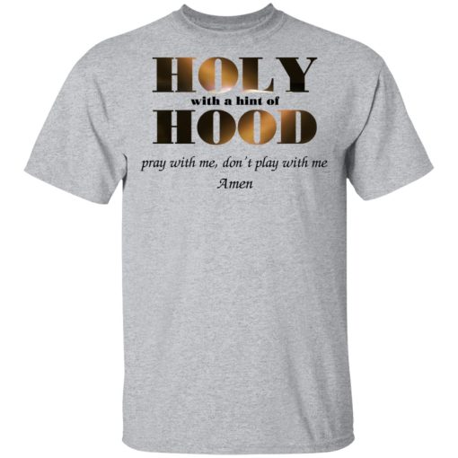 Holy With A Hint Of Hood Pray With Me Don’t Play With Me Amen T-Shirts, Hoodies, Sweatshirt - Image 3