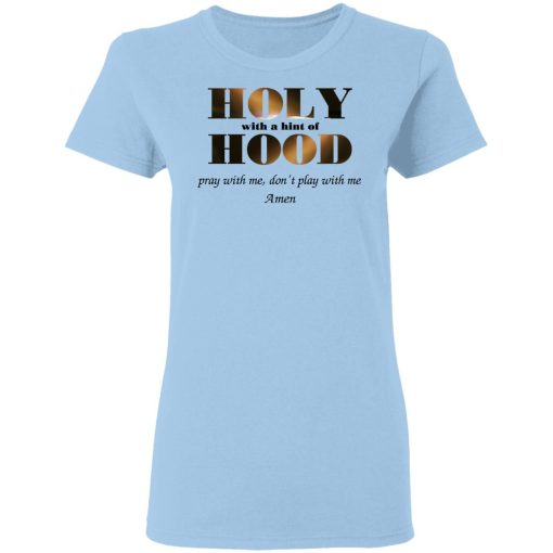 Holy With A Hint Of Hood Pray With Me Don’t Play With Me Amen T-Shirts, Hoodies, Sweatshirt - Image 4