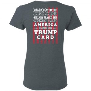 Obama Played The Race Card Hillary Played The Woman Card America Played The Trump Card T-Shirts, Hoodies, Sweatshirt 18