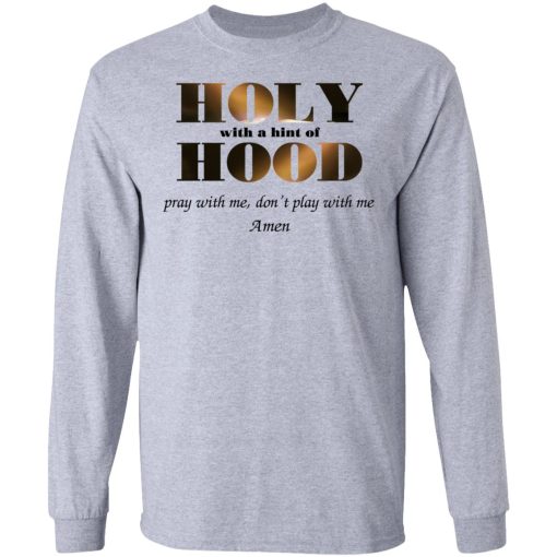 Holy With A Hint Of Hood Pray With Me Don’t Play With Me Amen T-Shirts, Hoodies, Sweatshirt - Image 7