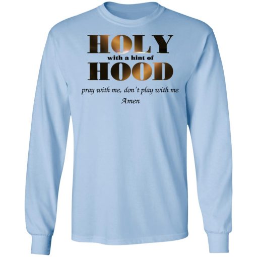 Holy With A Hint Of Hood Pray With Me Don’t Play With Me Amen T-Shirts, Hoodies, Sweatshirt - Image 9