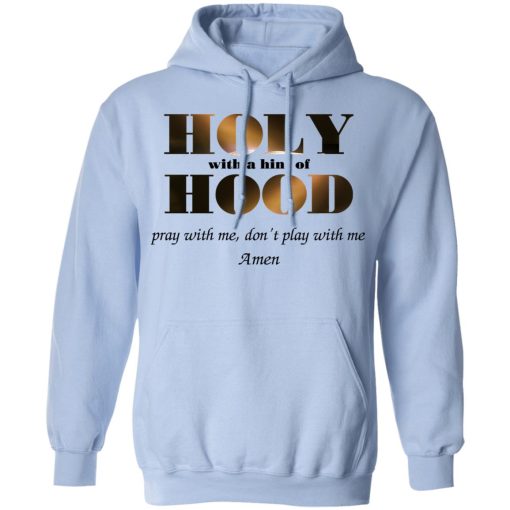 Holy With A Hint Of Hood Pray With Me Don’t Play With Me Amen T-Shirts, Hoodies, Sweatshirt - Image 12