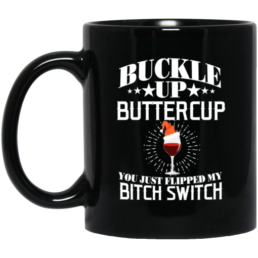 Buckle Up Buttercup You Just Flipped My Bitch Switch Wine Christmas Mug 1