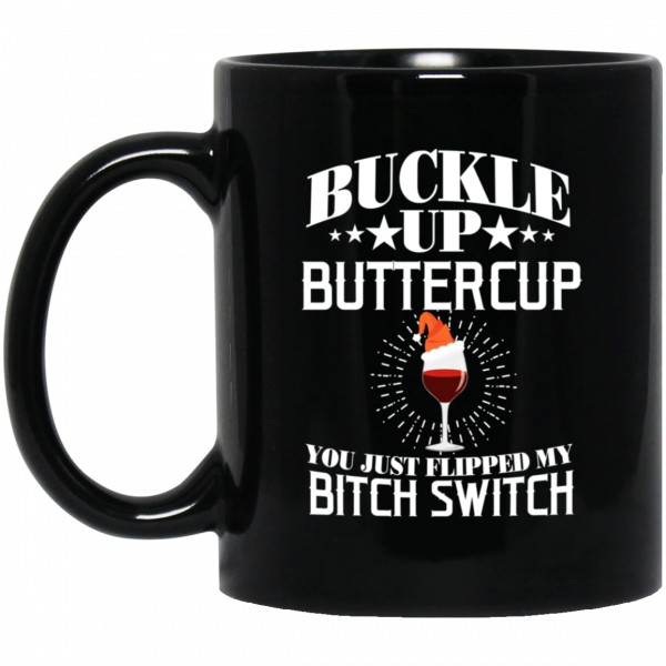 Buckle Up Buttercup You Just Flipped My Bitch Switch Wine Christmas Mug Coffee Mugs 3