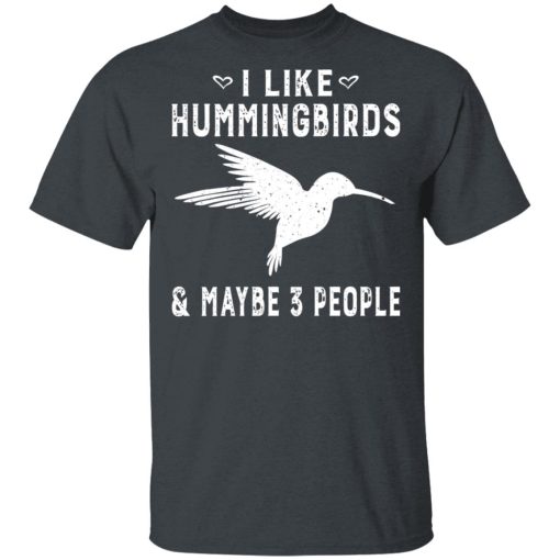 I Like Hummingbirds & Maybe 3 People T-Shirts, Hoodies, Sweatshirt 1