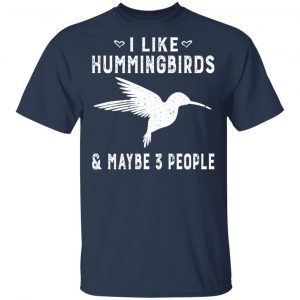 I Like Hummingbirds & Maybe 3 People T-Shirts, Hoodies, Sweatshirt 5
