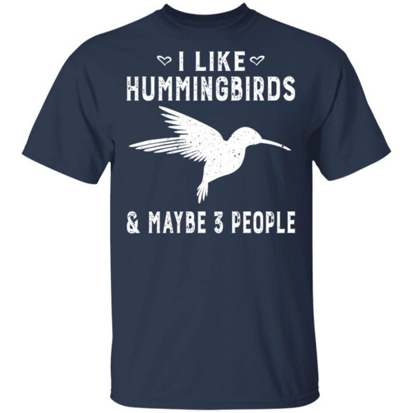 I Like Hummingbirds & Maybe 3 People T-Shirts, Hoodies, Sweatshirt 2