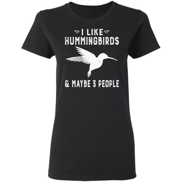 I Like Hummingbirds & Maybe 3 People T-Shirts, Hoodies, Sweatshirt 3