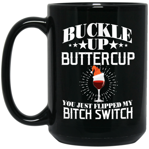 Buckle Up Buttercup You Just Flipped My Bitch Switch Wine Christmas Mug 2