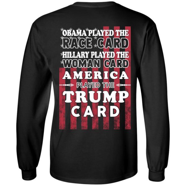 Obama Played The Race Card Hillary Played The Woman Card America Played The Trump Card T-Shirts, Hoodies, Sweatshirt 9