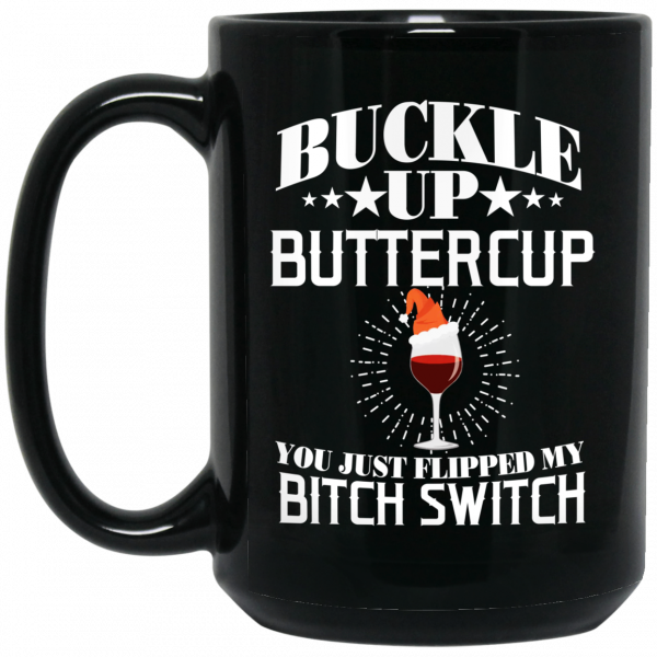 Buckle Up Buttercup You Just Flipped My Bitch Switch Wine Christmas Mug Coffee Mugs 4