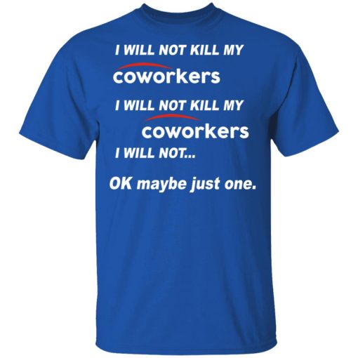 I Will Not Kill My Coworkers I Will Not … Ok Maybe Just One T-Shirts, Hoodies, Sweatshirt - Image 2