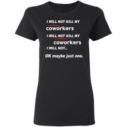 I Will Not Kill My Coworkers I Will Not … Ok Maybe Just One T-Shirts, Hoodies, Sweatshirt - Image 5