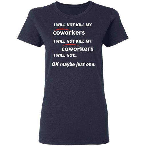 I Will Not Kill My Coworkers I Will Not … Ok Maybe Just One T-Shirts, Hoodies, Sweatshirt - Image 7