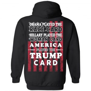 Obama Played The Race Card Hillary Played The Woman Card America Played The Trump Card T-Shirts, Hoodies, Sweatshirt 22