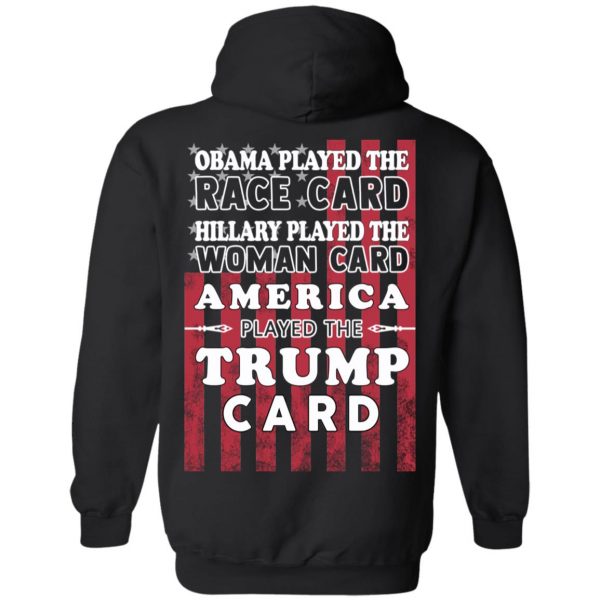 Obama Played The Race Card Hillary Played The Woman Card America Played The Trump Card T-Shirts, Hoodies, Sweatshirt 10