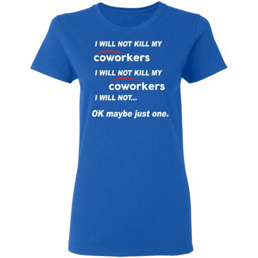 I Will Not Kill My Coworkers I Will Not … Ok Maybe Just One T-Shirts, Hoodies, Sweatshirt - Image 8