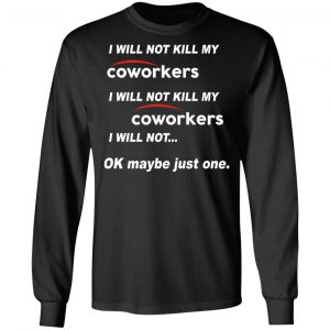 I Will Not Kill My Coworkers I Will Not … Ok Maybe Just One T-Shirts, Hoodies, Sweatshirt 21