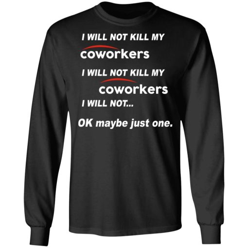 I Will Not Kill My Coworkers I Will Not … Ok Maybe Just One T-Shirts, Hoodies, Sweatshirt - Image 9