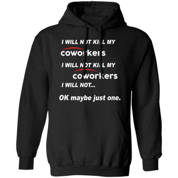 I Will Not Kill My Coworkers I Will Not … Ok Maybe Just One T-Shirts, Hoodies, Sweatshirt 10