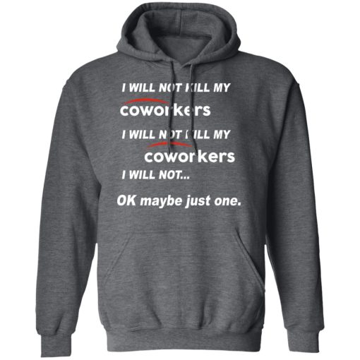 I Will Not Kill My Coworkers I Will Not … Ok Maybe Just One T-Shirts, Hoodies, Sweatshirt - Image 12