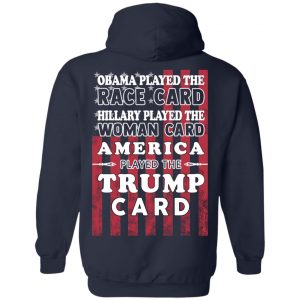 Obama Played The Race Card Hillary Played The Woman Card America Played The Trump Card T-Shirts, Hoodies, Sweatshirt 23