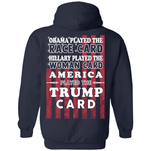 Obama Played The Race Card Hillary Played The Woman Card America Played The Trump Card T-Shirts, Hoodies, Sweatshirt 11